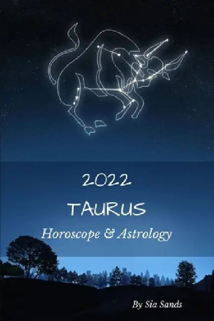Taurus 2022: Horoscope & Astrology by Sia Sands