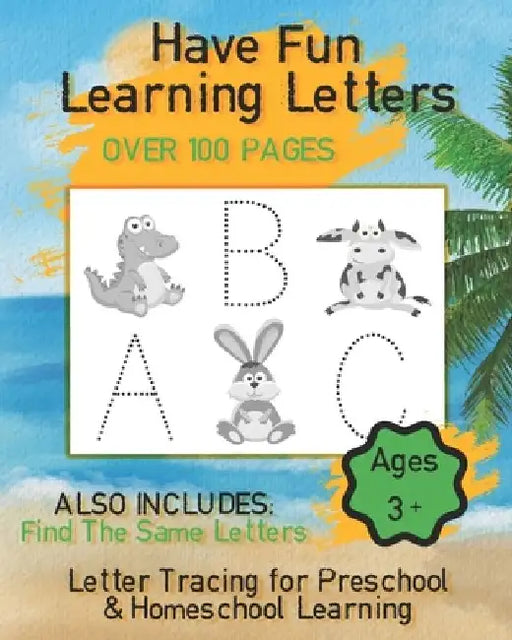 Have Fun Learning Letters, Letter Tracing for Preschoolers & Homeschoolers: Alphabet Learning for Preschoolers and Homeschoolers aged 3-5 Years Old by Terry Helliker