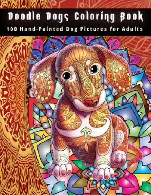 Doodle Dogs Coloring Book: 100 Hand-Painted Dog Pictures for Adults by The Publish Hut