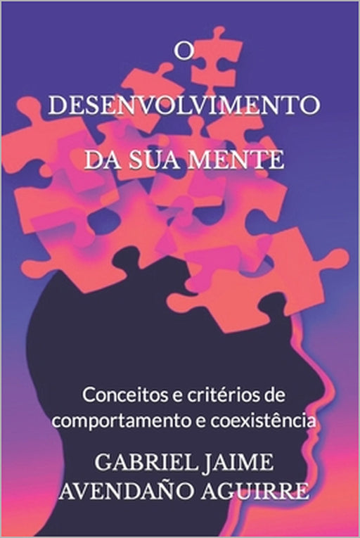 O Desenvolvimento Da Sua Mente: Conceitos e critérios de comportamento e coexistência by Gabriel Jaime Avendaño Aguirre