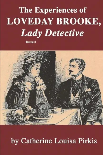 The Experiences of Loveday Brooke, Lady Detective Illustrated by Pirkis, Catherine Louisa