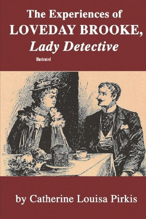 The Experiences of Loveday Brooke, Lady Detective Illustrated by Pirkis, Catherine Louisa