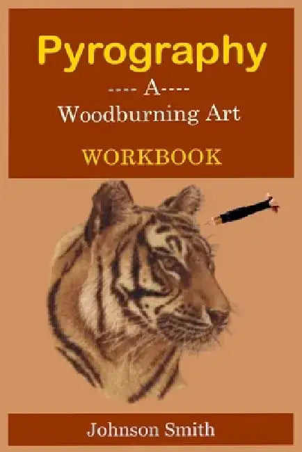 Pyrography -A Woodburning Art Workbook: A Complete Step-by-Step Guide for Beginners, With Techniques, Tips and Tricks for Professional Enhancement in by Johnson Smith