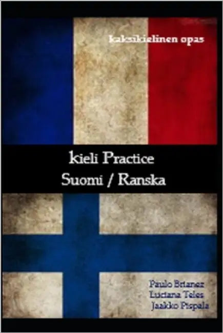 Kieli Practice: Suomi / Ranska: Kaksikielinen opas by Pispala, Jaakko
