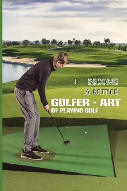 Become A Better Golfer - Art Of Playing Golf: Golf Strategy Tips by Vonnie Trebbe