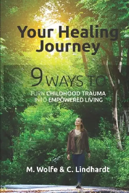 Your Healing Journey: 9 Ways to turn Childhood Trauma into Empowered Living by Charlotte Lindhardt