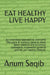 Eat Healthy Live Happy: Diet Plans&workout Plans to Lower Blood Pressure, Controls Cholesterol and Improves Your Health. by Sandy Gall