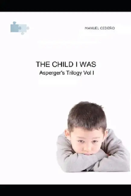 The Child I Was: Asperger's Trilogy Vol 1 by Manuel Cedeño