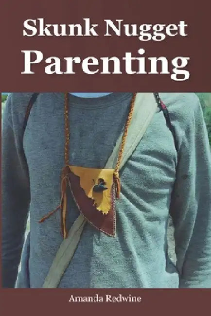 Skunk Nugget Parenting by Amanda L. Redwine