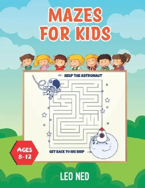 Mazes For Kids Ages 8-12: Mazes Activity Workbook with Solution Best gift for Kids. by Leo Ned