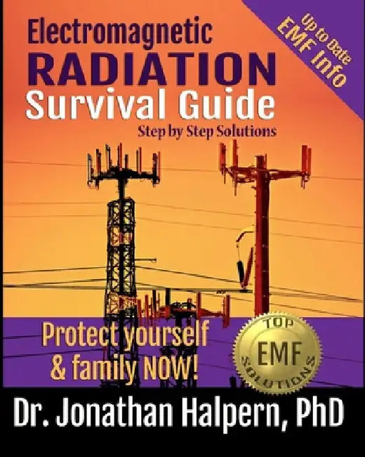 Electromagnetic Radiation Survival Guide - Step by Step Solutions: Up to Date EMF and 5G Info - Protect Yourself & Family NOW! (3rd edition - 2021) by Jonathan Halpern