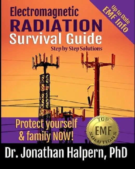 Electromagnetic Radiation Survival Guide - Step by Step Solutions: Up to Date EMF and 5G Info - Protect Yourself & Family NOW! (3rd edition - 2021) by Jonathan Halpern