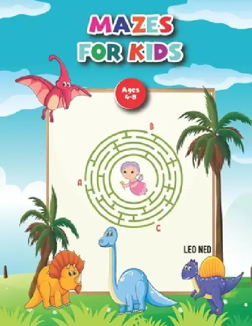 Mazes For Kids Ages 4-8: Mazes Activity Workbook with Solution Best gift for Kids. by Leo Ned