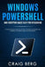 Windows Powershell and Scripting Made Easy For Sysadmins: A Comprehensive Beginners Guide To Windows Powershell And Scripting To Automate Tasks And En by Craig Berg