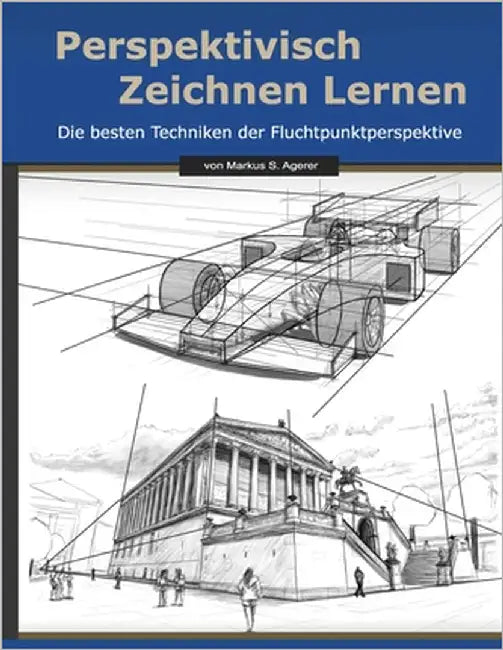 Perspektivisch Zeichnen Lernen: Die besten Techniken der Fluchtpunktperspektive by Agerer, Markus S.