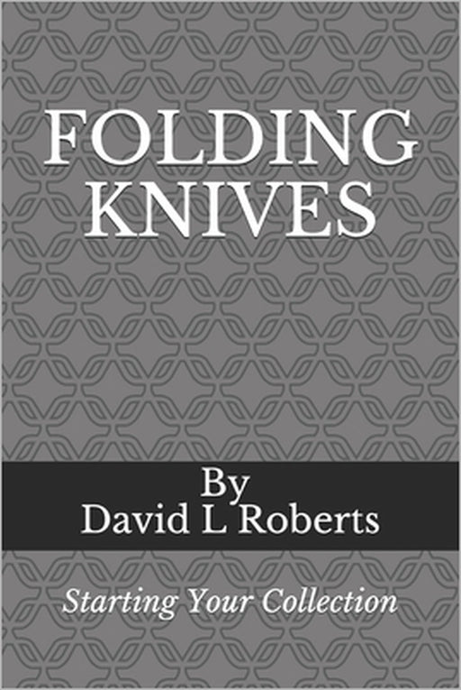 Folding Knives: Starting Your Collection by David L. Roberts