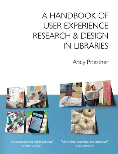 A Handbook of User Experience Research & Design in Libraries by Andy Priestner