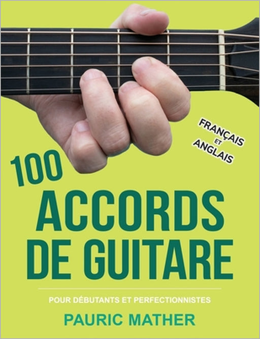 100 Accords De Guitare: Pour Débutants Et Les Perfectionnistes by Pauric Mather