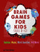Brain Games For Kids Ages 8-12: Sudokus, Mazes, Word Searches, and More! (With Solutions) by Active Brain