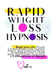 Rapid Weight Loss Hypnosis: Boost Your Life Through Extreme Weight Loss, Hypnotic Gastric Band, Emotional Eating, Guided Meditations for Deep Slee by Mary Lee