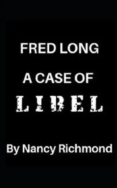 Fred Long: A Case of Libel by Nancy Richmond