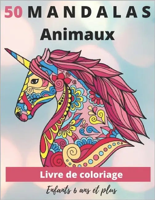 50 Mandalas Animaux Livre de coloriage Enfants 6 ans et plus: Livre à colorier Mandalas animaux pour enfants 6 ans et plus: éléphants, hiboux, chevaux by Emotions, Mandalas