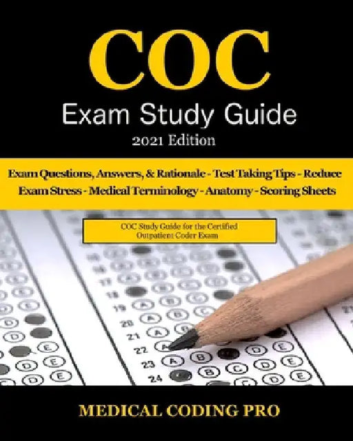 COC Exam Study Guide - 2021 Edition: 150 Certified Outpatient Coder Practice Exam Questions, Answers, and Rationale, Tips To Pass The Exam, Medical Te by Medical Coding Pro