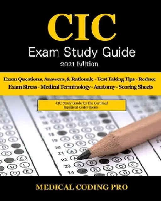 CIC Exam Study Guide - 2021 Edition: 70 Certified Inpatient Coder Practice Exam Questions, Answers & Rationale, Tips To Pass The Exam, Medical Termino by Medical Coding Pro