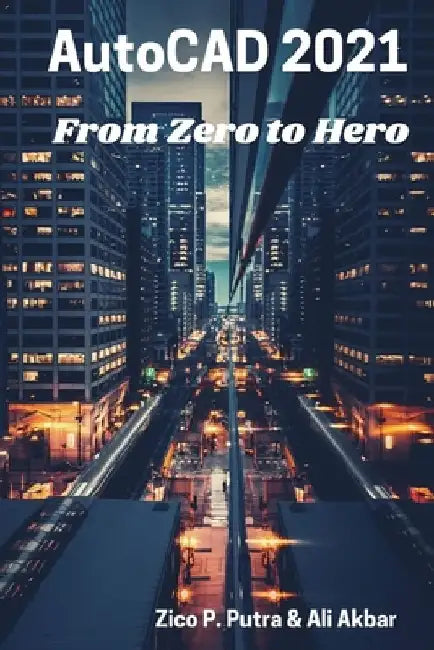 AutoCAD 2021 From Zero to Hero by Ali Akbar