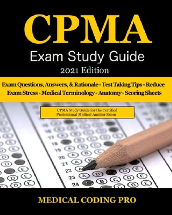 CPMA Exam Study Guide - 2021 Edition: 150 Certified Professional Medical Auditor Exam Questions, Answers, and Rationale, Tips To Pass The Exam, Common by Medical Coding Pro