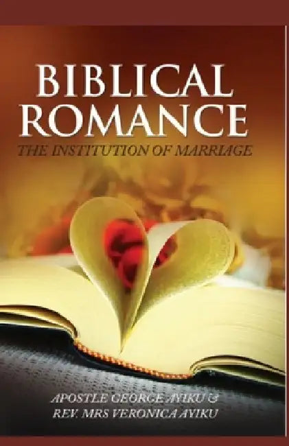 Biblical Romance: The Institution of Marriage by Veronica Ayiku