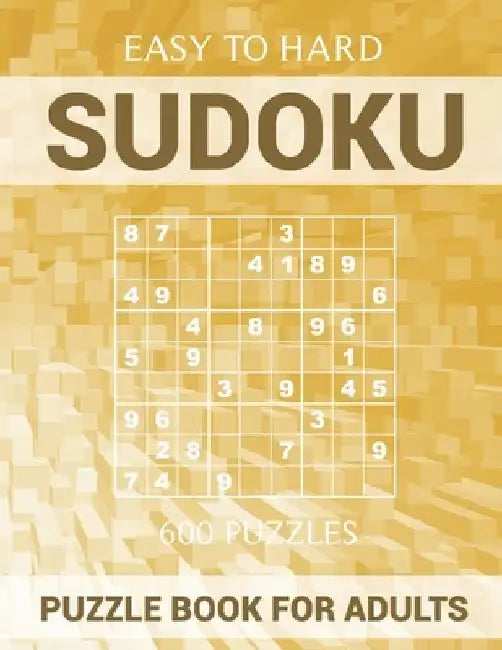 Sudoku Puzzle Book for Adults - 600 Puzzles - Easy to Hard: Sudoku with Solutions for Beginners and Experts by Oliver Hammond