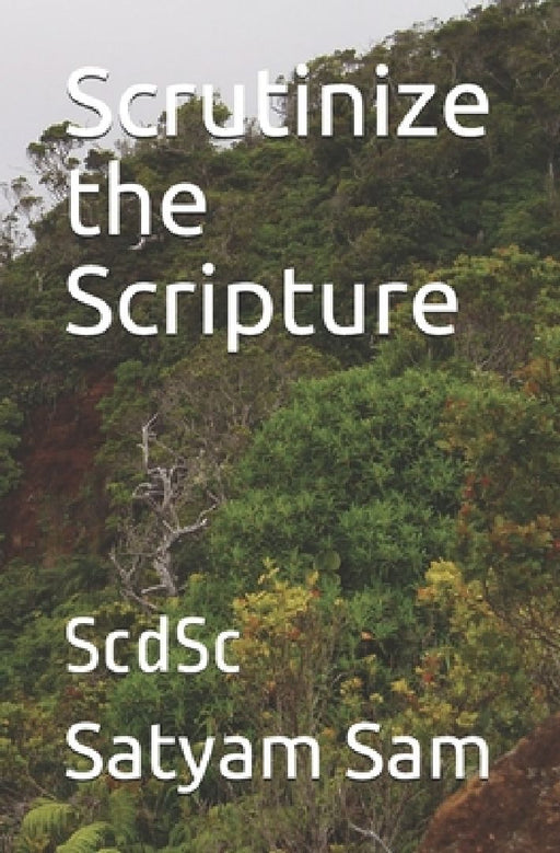 Scrutinize the Scripture: ScdSc by Satyam Samuel Sam