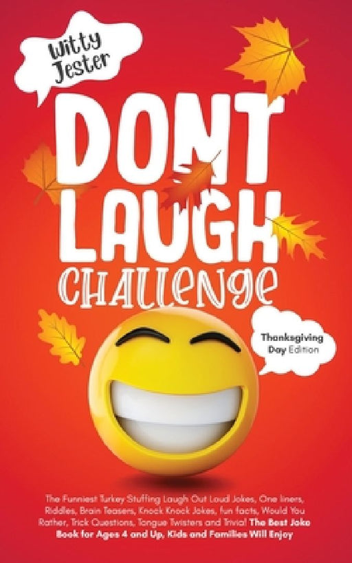 Don't Laugh Challenge Thanksgiving Edition: The Funniest Turkey Stuffing LOL Jokes, One Liners, Riddles, Brain Teasers, Knock Knock Jokes, Fun Facts, by Witty Jester