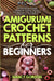 Amigurumi Crochet Patterns For Beginners: 33 Cute & Easy Crochet Amigurumi Animals Patterns For Beginners With Step By Step Instructions & Illustratio by Nancy Gordon