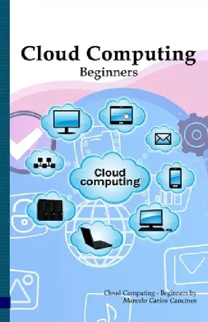 Cloud Computing: Beginners: White Edition by Marcelo Carlos Cancinos