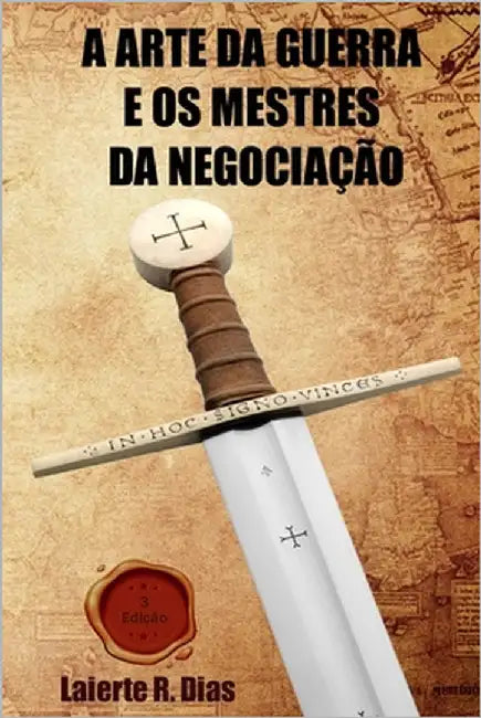 A Arte da Guerra e os Mestres da Negociação by Dias, Laierte Rodrigues