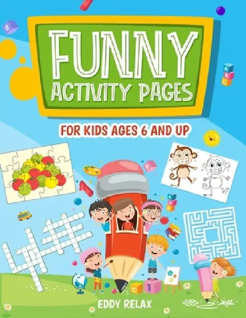 Funny activity pages for kids ages 6 and up: mazes, puzzle games, word search, coloring pages, dot-to-dot, find the differences, cut and glue, cross w by Eddy Relax