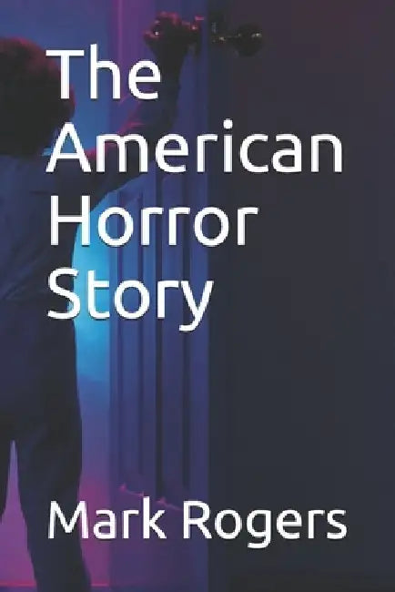 The American Horror Story by Mark Rogers