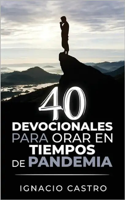 40 Devocionales para orar en tiempos de pandemia by Lopes Hidalg, Marco Antonio
