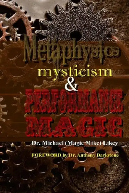 Metaphysics, Mysticism, & Performance Magic by Michael H. Likey