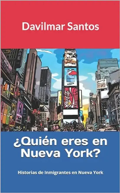 ¿Quién eres en Nueva York?: Historias de Inmigrantes en Nueva York by Santos, Davilmar
