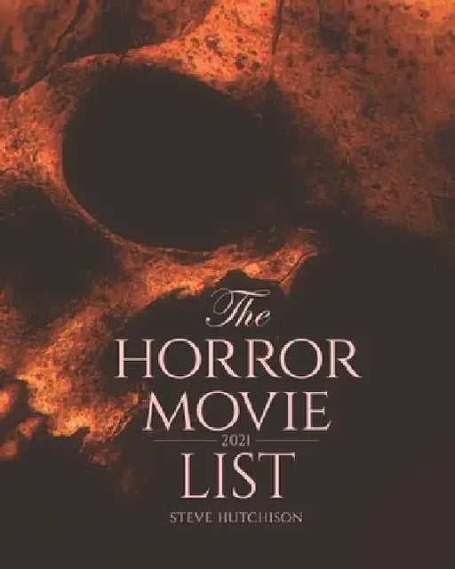 The Horror Movie List: 2021 by Steve Hutchison