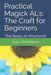 Practical Magick AL's: The Craft for Beginners: The Basics to Witchcraft by Julie McMahon