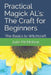 Practical Magick AL's: The Craft for Beginners: The Basics to Witchcraft by Julie McMahon