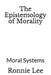 The Epistemology of Morality: Moral Systems by Ronnie Ka Ching Lee
