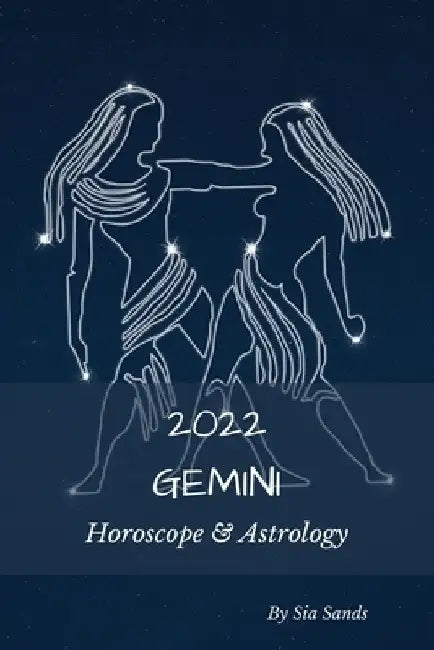 Gemini 2022: Horoscope & Astrology by Sia Sands