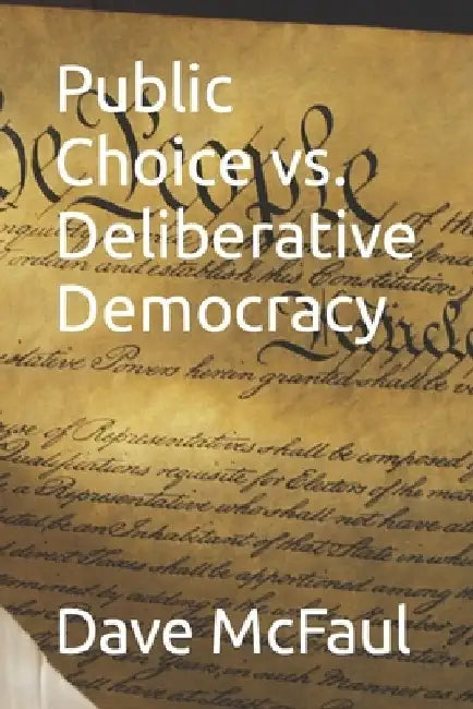 Public Choice vs. Deliberative Democracy by Dave McFaul