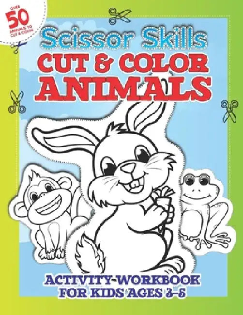 Scissor Skills Cut & Color ANIMALS Workbook for Kids 3-5: Cut-Out And Color-In Practice For Toddlers & kids With 50+ Full Page Cartoon Animals by Herbert Publishing
