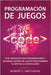 Programación de juegos: Guía avanzada para programadores y desarrolladores de juegos para dominar el arte de la codificación by Matthews, Robert C.